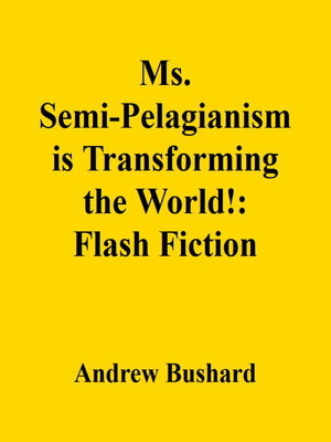 cover image of Ms. Semi-Pelagianism is Transforming the World!